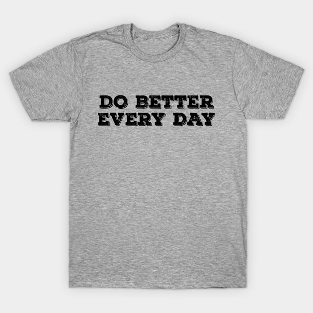 Do Better Everyday Black T-Shirt by anomalyalice